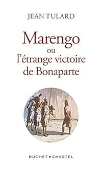 Jean Tulard - Marengo ou l'étrange victoire de Bonaparte