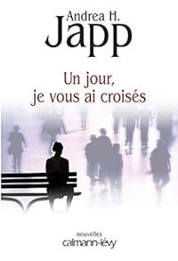 Couverture du livre Un jour, je vous ai croisés - Andrea H Japp