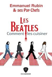 Emmanuel Rubin - Les Beatles : Comment les cuisiner