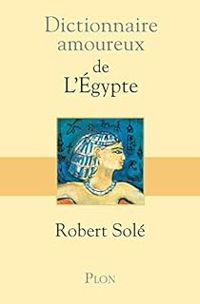 Couverture du livre Dictionnaire amoureux de l'Egypte - Robert Sole