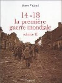 Couverture du livre 14-18, la première guerre mondiale. - Pierre Vallaud