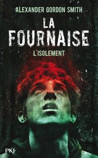 Alexander Gordon Smith - 2. La Fournaise : L'isolement 