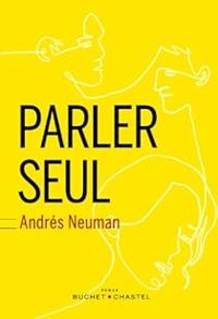 Andres Neuman - Parler seul