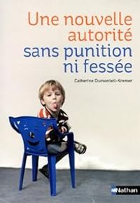 Couverture du livre Une nouvelle autorité sans punition ni fessée - Catherine Dumonteil Kremer