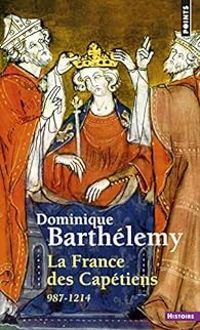 Dominique Barthelemy - La France des Capétiens : 978-1214