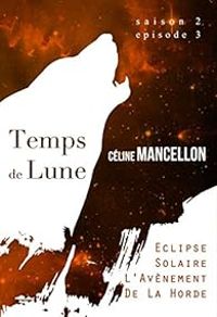 Celine Mancellon - Eclipse solaire, l'avènement de la Horde