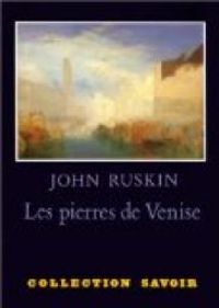 John Ruskin - Les pierres de Venise