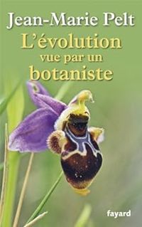 Couverture du livre L'évolution vue par un botaniste - Jean Marie Pelt