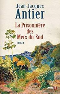 Jean Jacques Antier - La Prisonnière des Mers du Sud