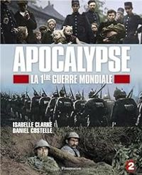 Couverture du livre Apocalypse : La 1ère Guerre mondiale - Daniel Costelle - Isabelle Clarke