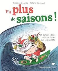 Couverture du livre Y'a plus de saisons !  - Frederic Denhez - Roland Garrigue