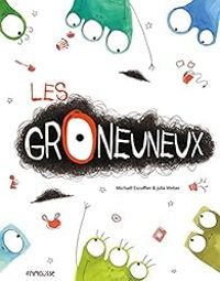 Couverture du livre Les Groneuneux - Michal Escoffier - Julia Weber