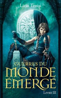 Licia Troisi - 3. Guerres du Monde émergé : Un nouveau règne 