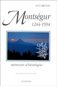 Anne Brenon - Montségur, 1244-1994: Mémoire d'hérétique