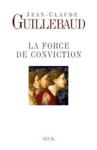 Couverture du livre La force de conviction. A quoi pouvons - Jean Claude Guillebaud