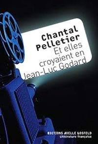 Chantal Pelletier - Et elles croyaient en Jean-Luc Godard