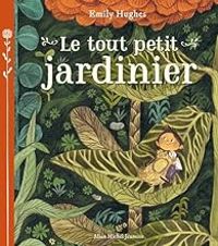 Emily Hughes - Le tout petit jardinier