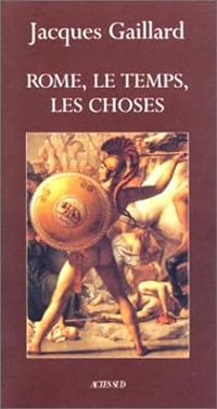 Couverture du livre Rome, le temps, les choses - Jacques Gaillard