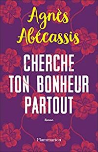 Agnes Abecassis - Cherche ton bonheur partout