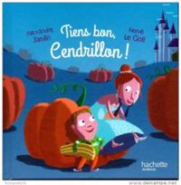 Alexandre Jardin - Herve Le Goff - Tiens bon, Cendrillon !