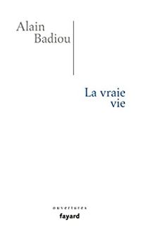 Alain Badiou - La vraie vie