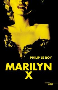 Couverture du livre Marilyn X - Philip Le Roy