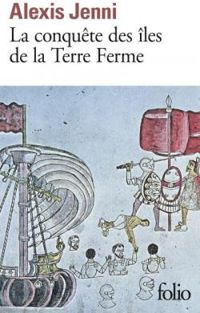 Alexis Jenni - La conquête des îles de la Terre Ferme