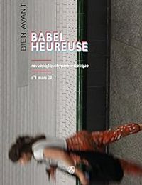 Couverture du livre Babel Heureuse, n°1  - Francoise Morvan - Laurent Margantin - Sylvie Durbec - Andre Markowicz - Denise Le Dantec - Gwen Catala - Marie Helene Gauthier - Leopoldo Maria Panero - Roja Chamankar - Laure Gauthier - Julia Hartwig - Myriam Nowicka - Ewa Sonnenberg - Elena Truuts - Raluca Maria Hanea - Revue Babel Heureuse