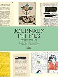 Couverture du livre Journaux intimes : raconter la vie - Sophie Pujas - Nicolas Malais