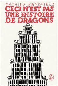 Mathieu Handfield - Ceci n'est pas une histoire de dragons