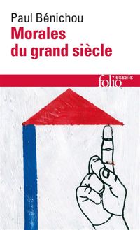 Paul Bénichou - Morales du grand siècle