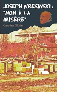 Caroline Glorion - Joseph Wresinski : 'Non à la misère'