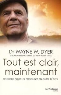 Wayne W Dyer - Tout est clair maintenant