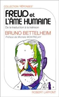 Bruno Bettelheim - Freud et l'âme humaine