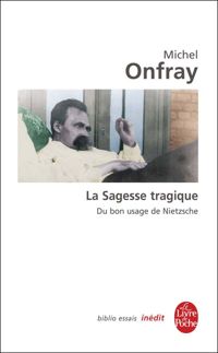 Couverture du livre De la sagesse tragique - Essai sur Nietzsche - Michel Onfray