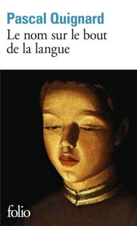 Couverture du livre Le nom sur le bout de la langue - Pascal Quignard