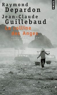 Couverture du livre La Colline des anges. Retour au Vietnam (1972 - Jean Claude Guillebaud - Raymond Depardon