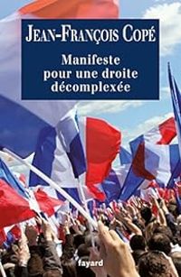 Couverture du livre Manifeste pour une droite décomplexée - Jean Francois Cope