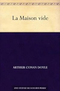 Sir Arthur Conan Doyle - Sherlock Holmes : La maison vide