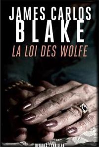 James Carlos Blake - La loi des Wolfe