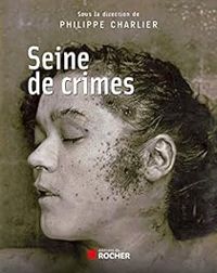 Couverture du livre Seine de Crimes - Philippe Charlier