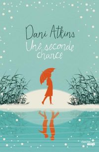 Couverture du livre Une seconde chance - Dani Atkins