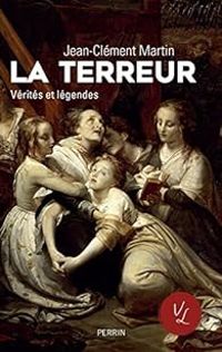 Jean Clement Martin - La Terreur : Vérités et légendes