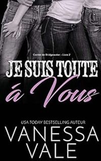 Couverture du livre Je suis toute à vous - Vanessa Vale