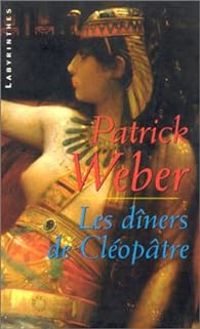 Couverture du livre Les dîners de Cléopâtre - Patrick Weber