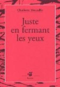 Charlotte Moundlic - Juste en fermant les yeux