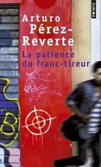 Arturo Perez-reverte - La Patience du franc-tireur