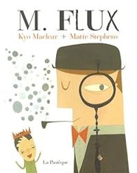 Couverture du livre M. Flux - Kyo Maclear - Matte Stephens