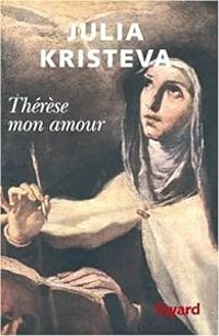 Couverture du livre Thérèse mon amour : Sainte Thérèse d'Avila - Julia Kristeva