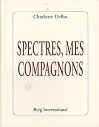 Charlotte Delbo - Spectres mes compagnons : Lettre à Louis Jouvet